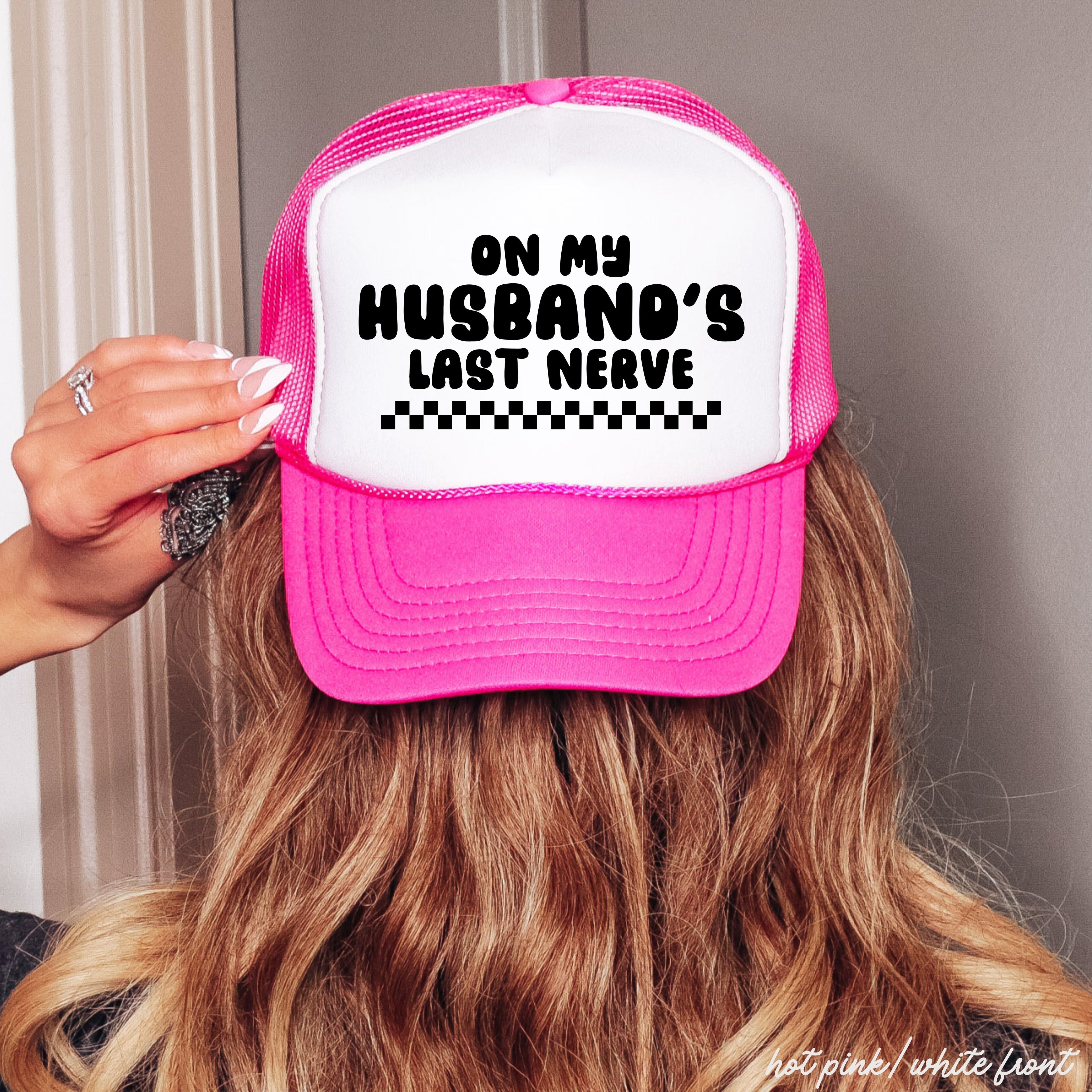 Husband's Last Nerve Trucker Hat *13 Colors